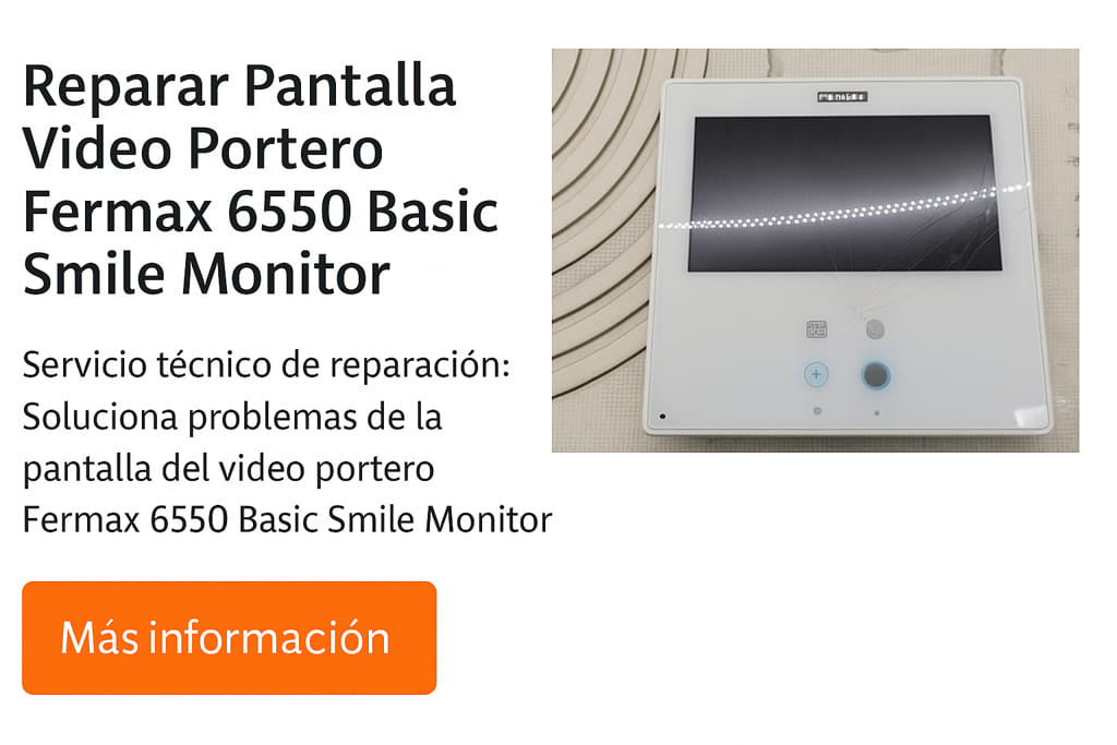 Reparar Pantalla Fermax 6550 Smile Monitor – Recogida Nacional y Garantía